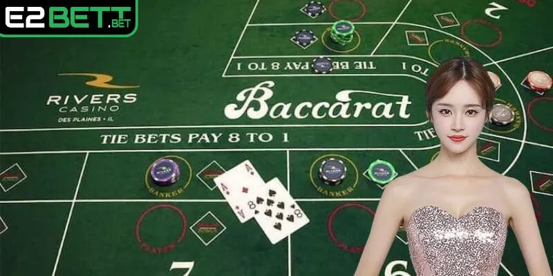 Tìm hiểu trò chơi Baccarat tại E2BET